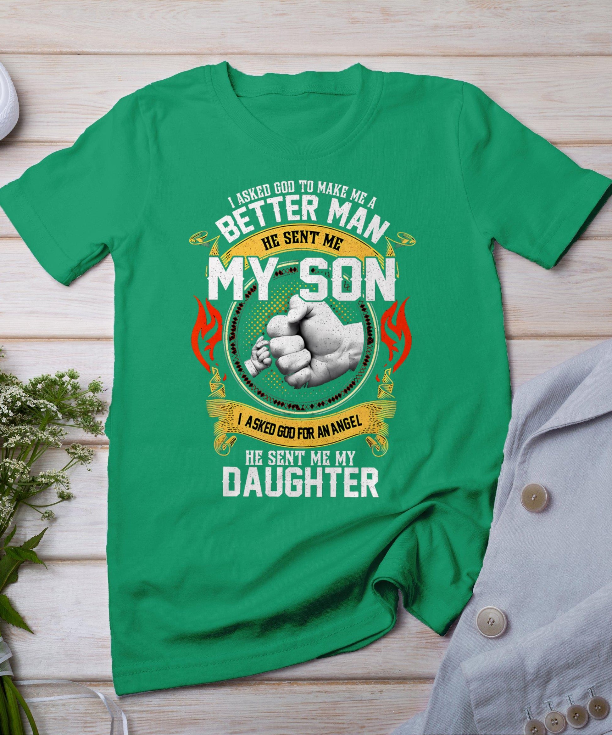 I Asked God To Make Me A Better Man He Sent Me My Son T-Shirt