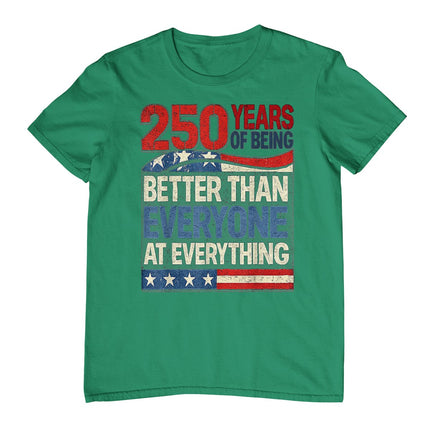 250 Years of Being Better Than Everyone At Everything T-Shirt