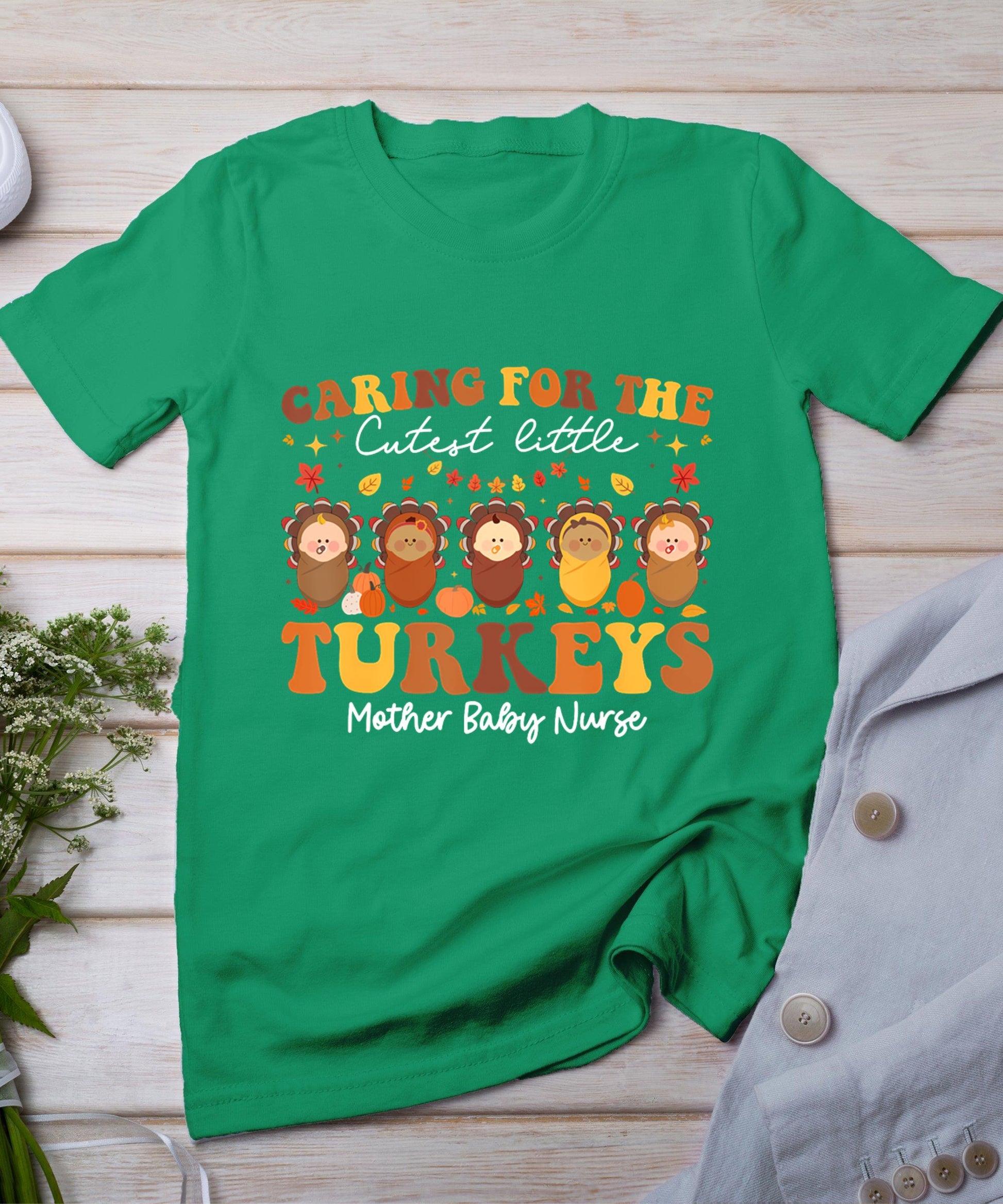 Caring For The Cutest Turkeys Mother Baby Nurse Thanksgiving T-Shirt