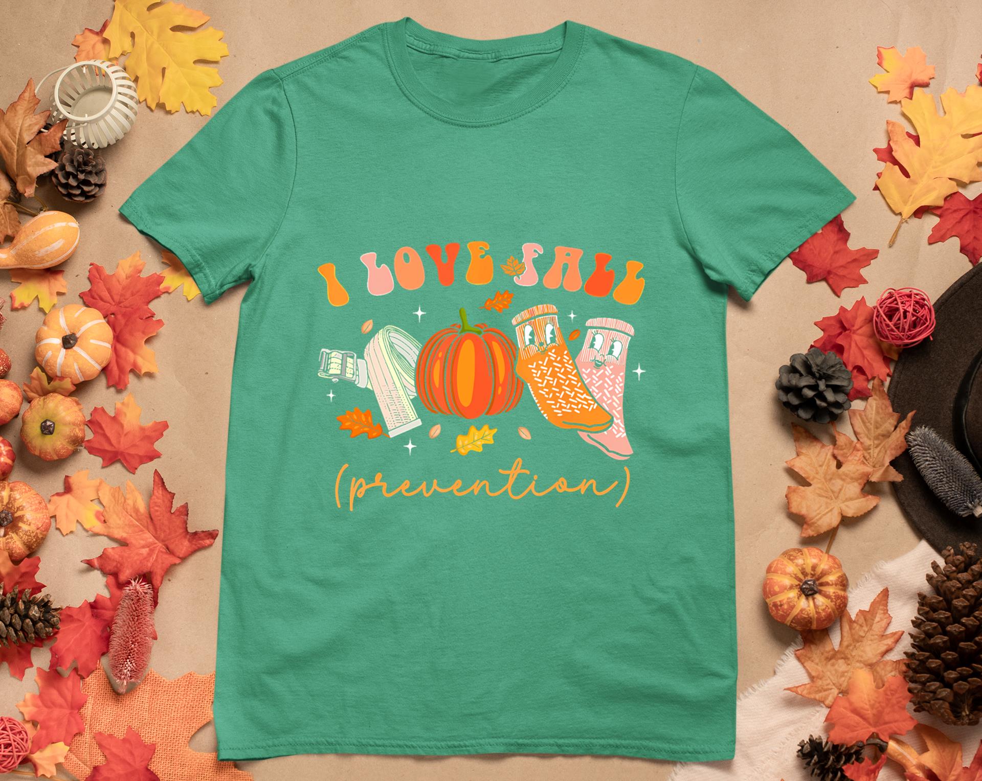 I Love Fall Prevention Socks Thanksgiving Autumn Quote T-Shirt