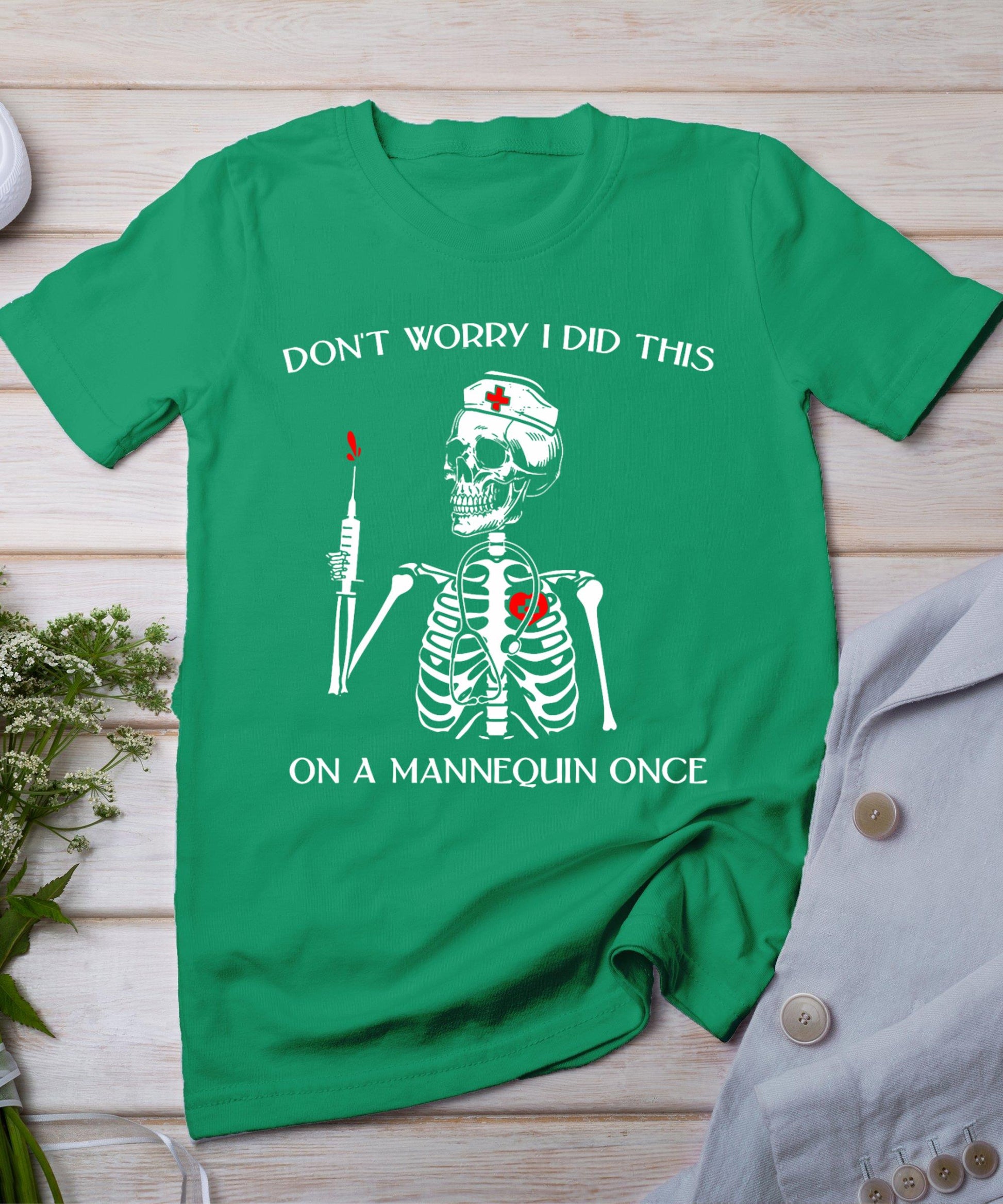 Don't Worry I Did This On A Mannequin Once Skeleton Nurse T-Shirt