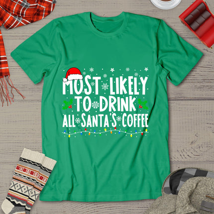 Most Likely To Drink All Santa's Coffee Matching Christmas T-Shirt