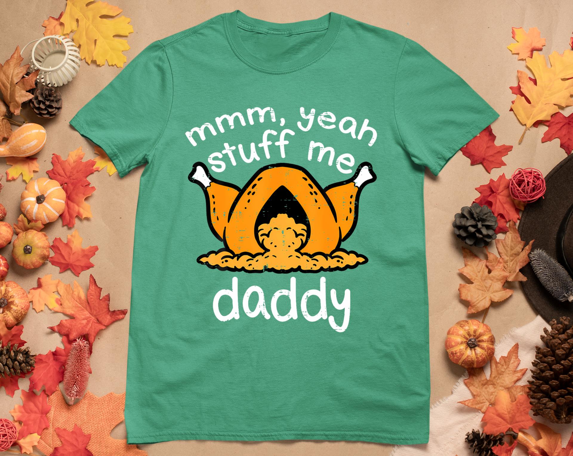 Thanksgiving Turkey Stuff Me Funny Adult Humor Men Women T-Shirt