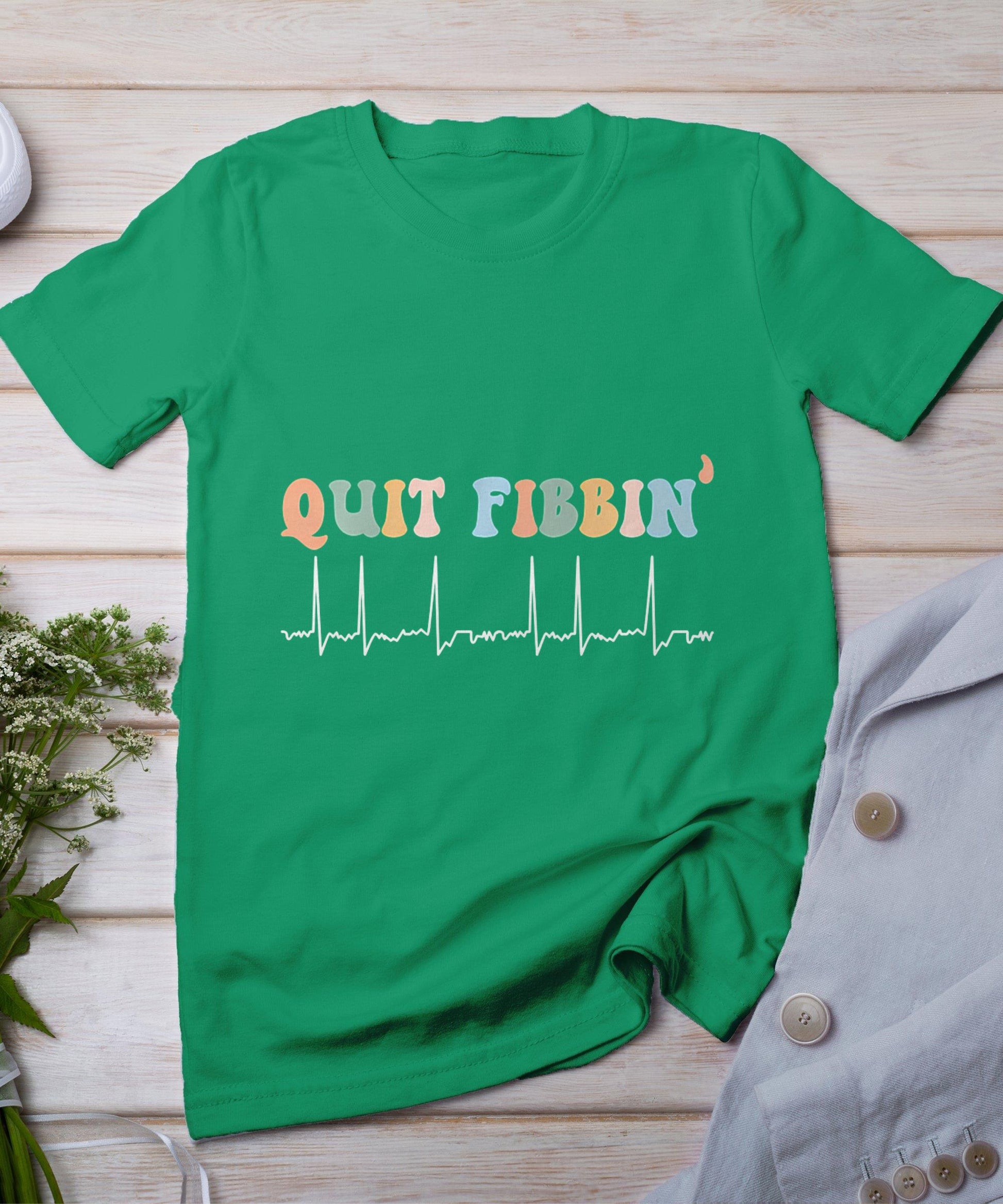 Quit Fibbin Af Afib Atrial Fibrillation Nursing Funny Nurse T-Shirt