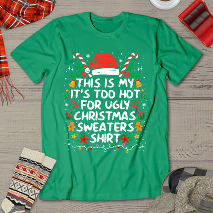 This Is My It's Too Hot For Ugly Christmas Sweaters T-Shirt