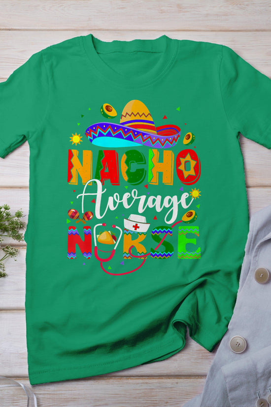 Nacho Average Nurse Cinco De Mayo Fiesta Mexican Nursing T-Shirt