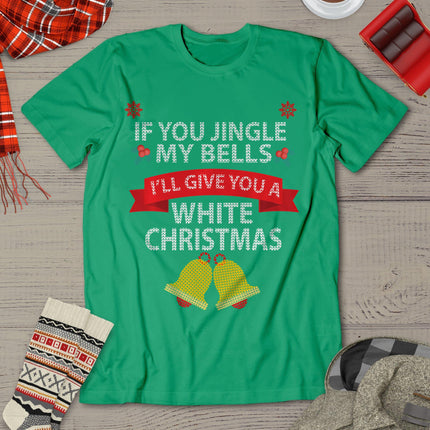 If You Jingle My Bells I'll Give You A White Christmas T-Shirt