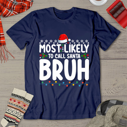 Most Likely To Call Santa Bruh Christmas Matching Family T-Shirt