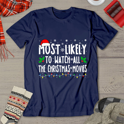 Most Likely Watch All The Christmas Movies Matching Xmas T-Shirt