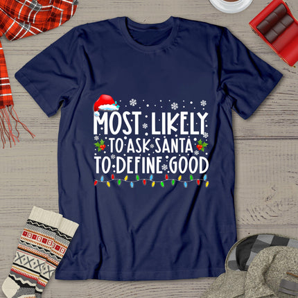 Most Likely To Ask Santa To Define Good Christmas Matching T-Shirt