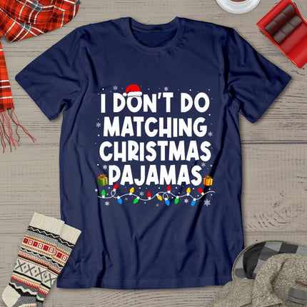 I Don't Do Matching Christmas Pajamas Funny Saying Christmas T-Shirt