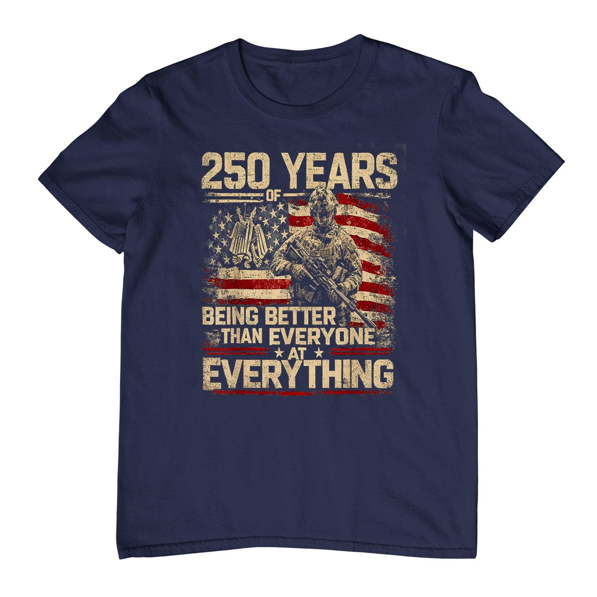 250 Years of Being Better Than Everyone At Everything T-Shirt