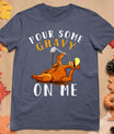 Pour Some Gravy On Me Tshirt Happy Turkey Day Thanksgiving T-Shirt