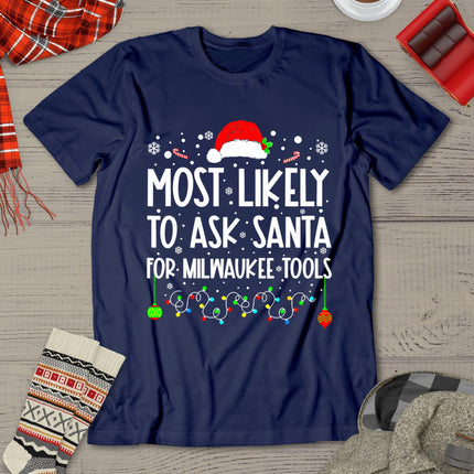 Most Likely To Ask Santa For Milwaukee Tools Christmas Xmas T-Shirt