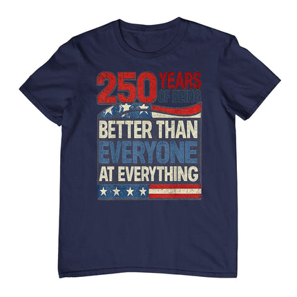 250 Years of Being Better Than Everyone At Everything T-Shirt