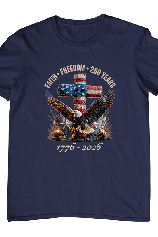 Faith Freedom 250 Years 250th Anniversary USA Independence T-Shirt