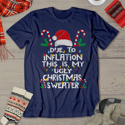 Funny Due To Inflation Ugly Christmas Sweaters For Men Women T-Shirt