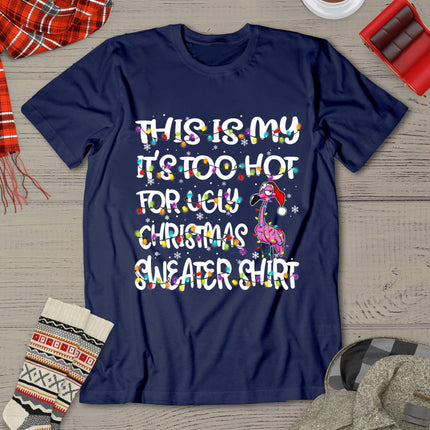 This Is My It's Too Hot For Ugly Sweater Flamingo Christmas T-Shirt