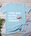 I Feel God In This Chili's Tonight T-Shirt