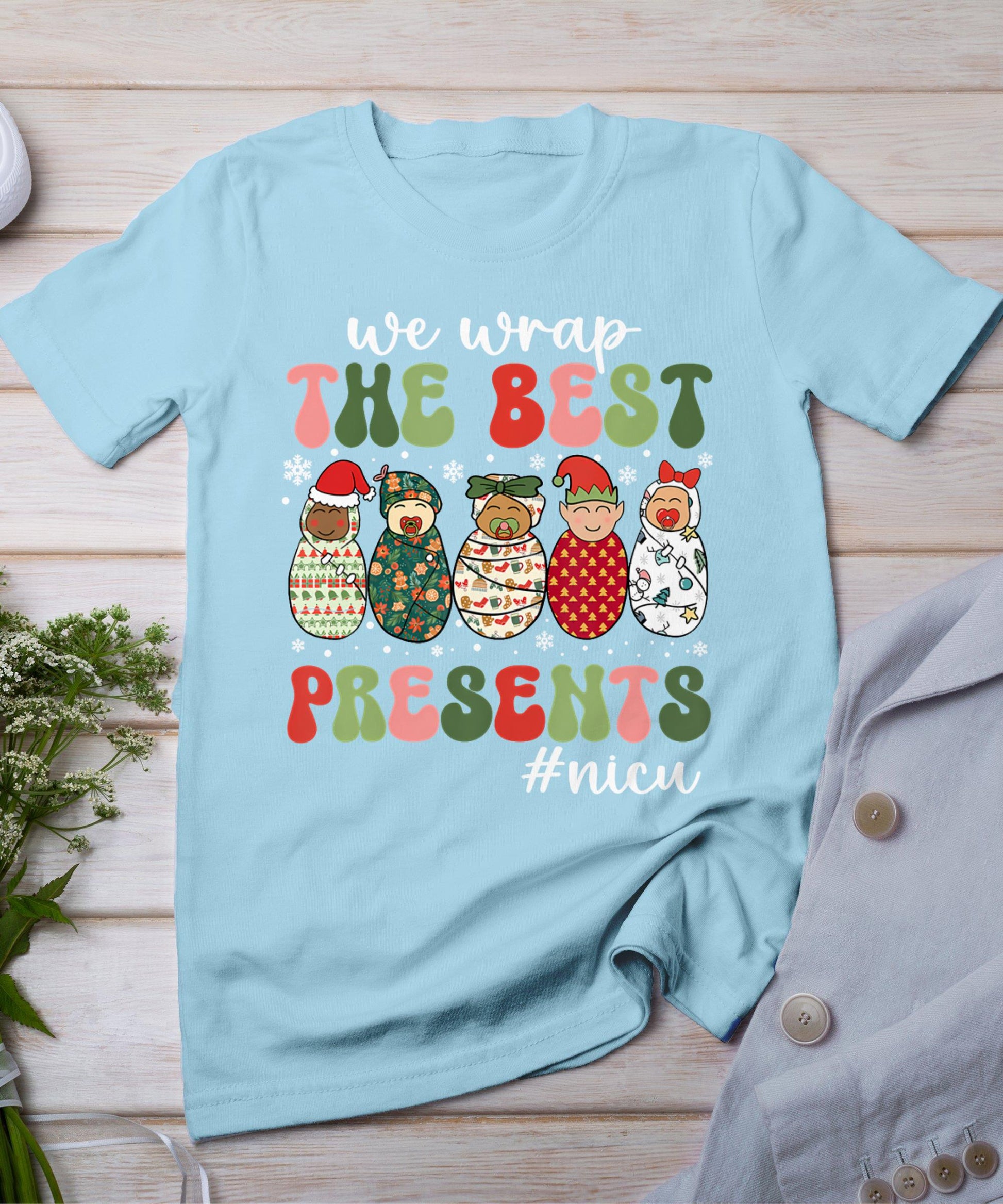 We Wrap The Best Presents Nicu Nurse Christmas Nurse T-Shirt