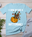 Came In Like A Butterball Funny Thanksgiving Men Women Kids T-Shirt