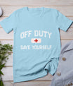 Funny Off Duty Camp Nurse Save Yourself First Aider Emt Ems T-Shirt