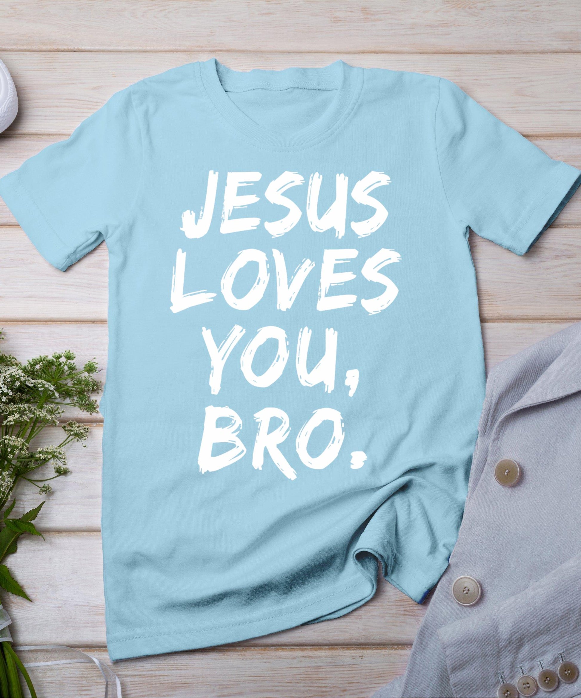 Jesus Loves You Bro Christian Believer Faith God Religious T-Shirt