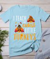 I Teach The Cutest Little Turkeys T Shirt School Thankful T-Shirt