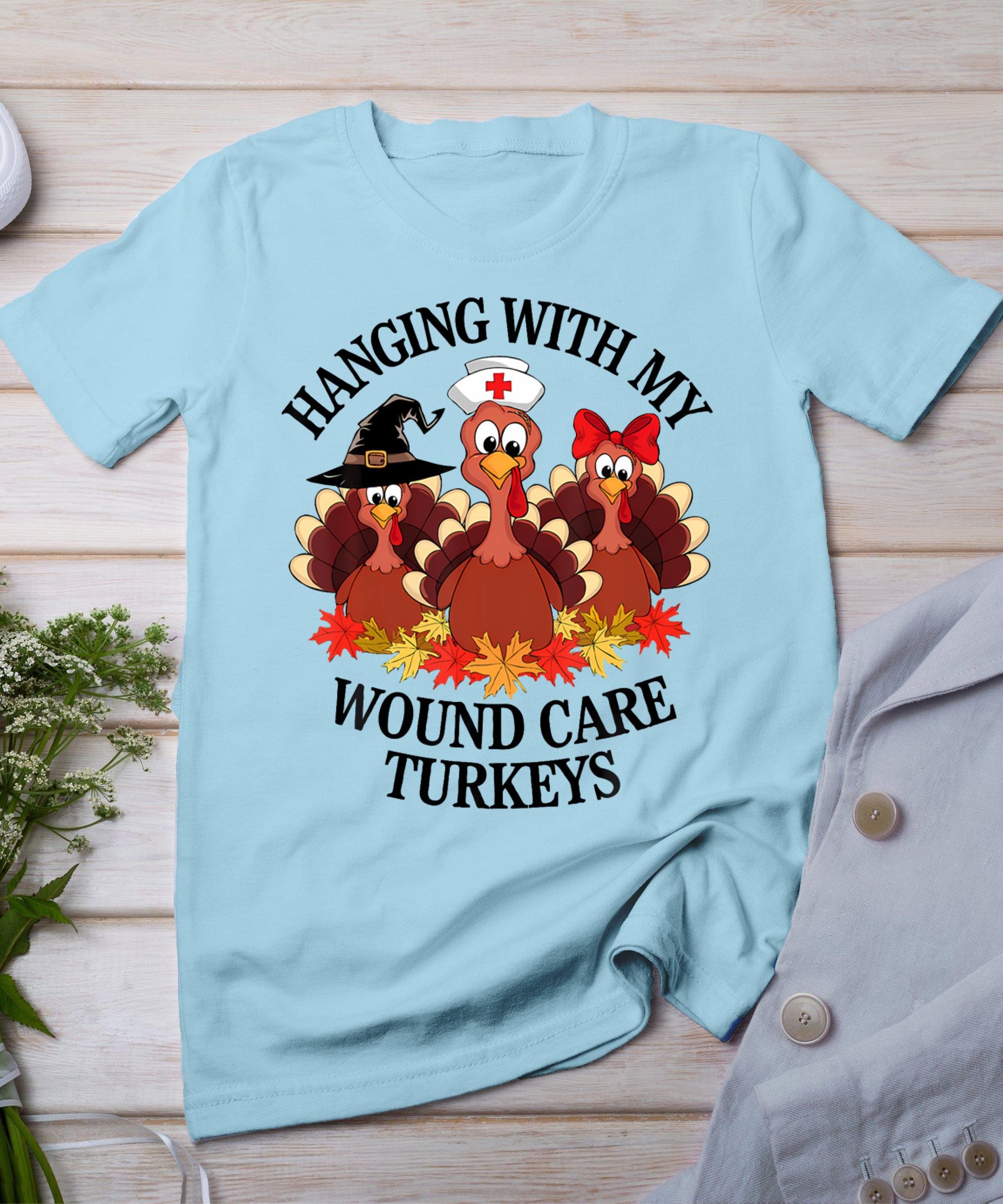 Hanging With My Wound Care Turkeys Thanksgiving Woc Nurse T-Shirt