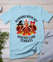 Hanging With My Wound Care Turkeys Thanksgiving Woc Nurse T-Shirt