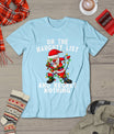 On The Naughty List And I Regret Nothing Shirt Dabbing Santa T-Shirt