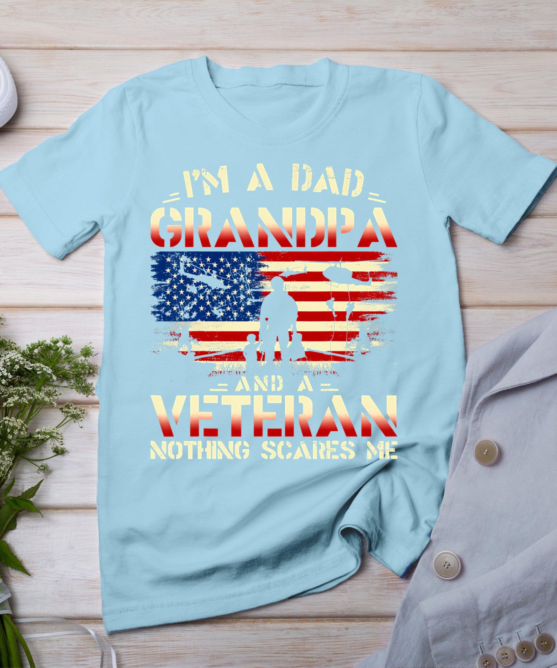 Father's Day - Veterans Day- I'm A Dad Grandpa And A Veteran T-Shirt