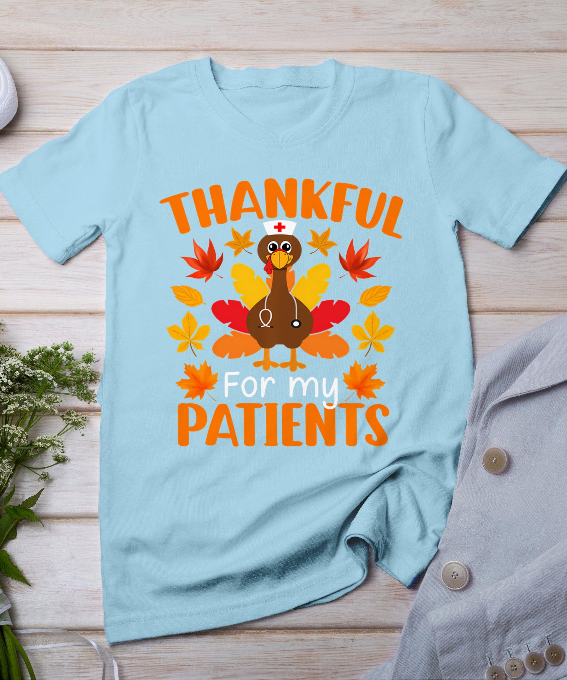 Thankful For My Patients Shirt Funny Nurse Thanksgiving T-Shirt