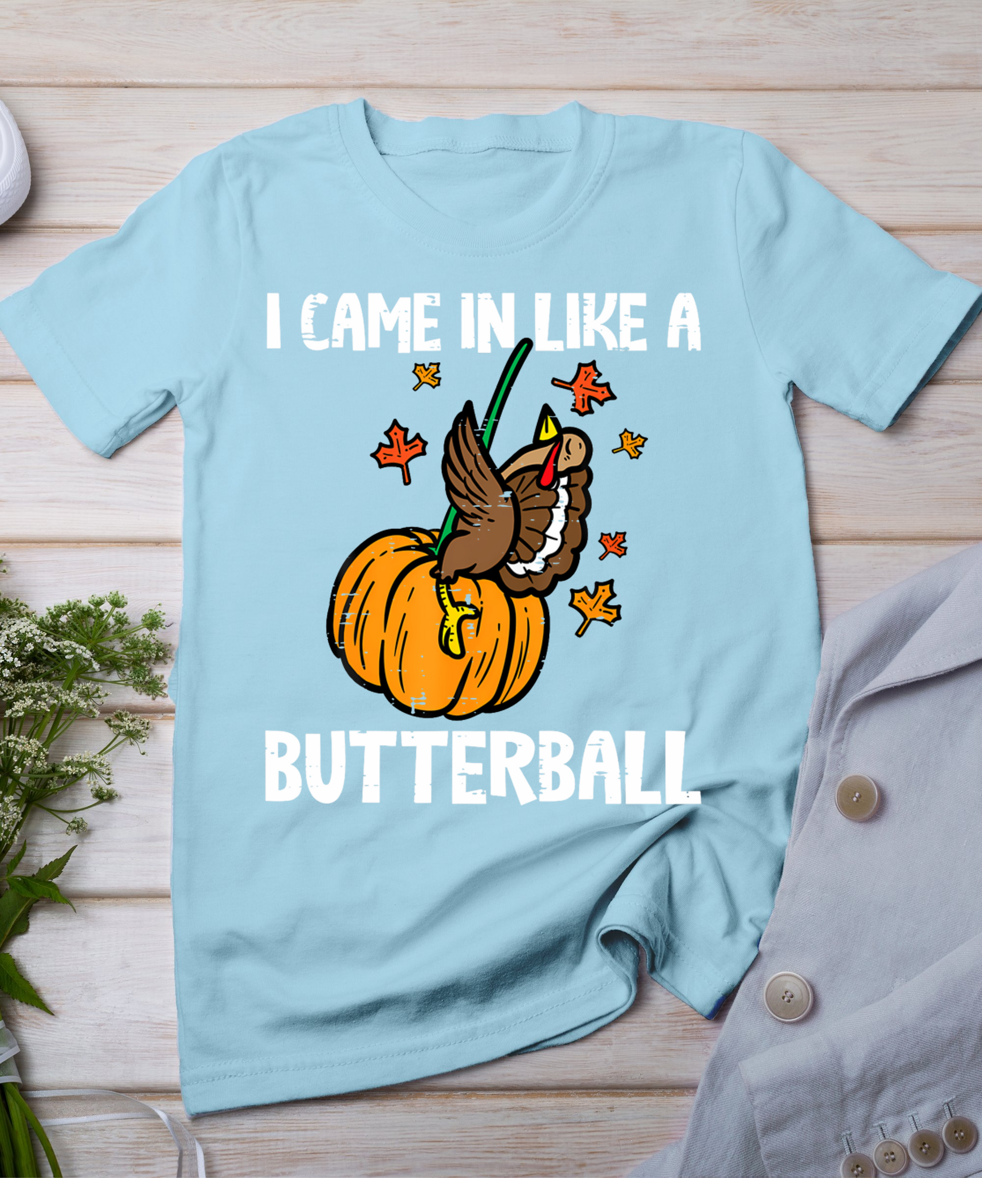 Came In Like A Butterball Funny Thanksgiving Men Women Kids T-Shirt