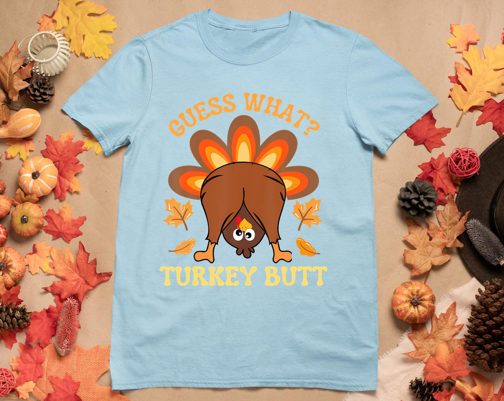 Funny Thanksgiving Guess What Turkey Butt T-Shirt