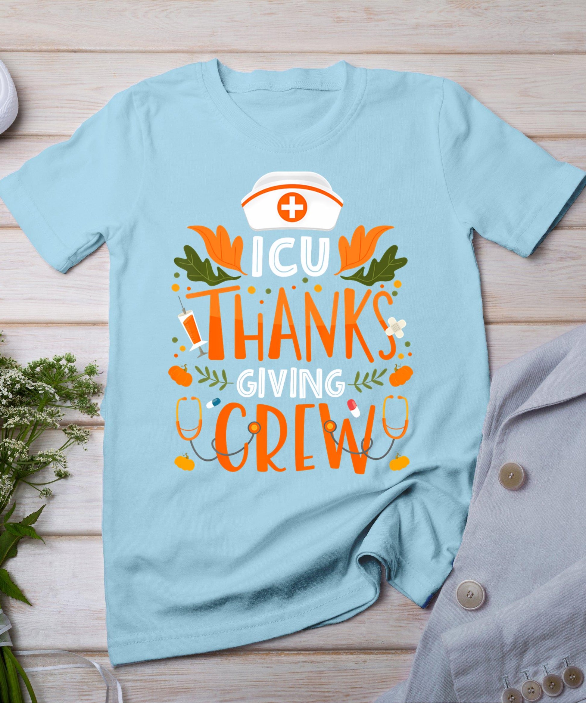 Icu Thanksgiving Nurse Crew Thanksgiving Intensive Care Unit T-Shirt