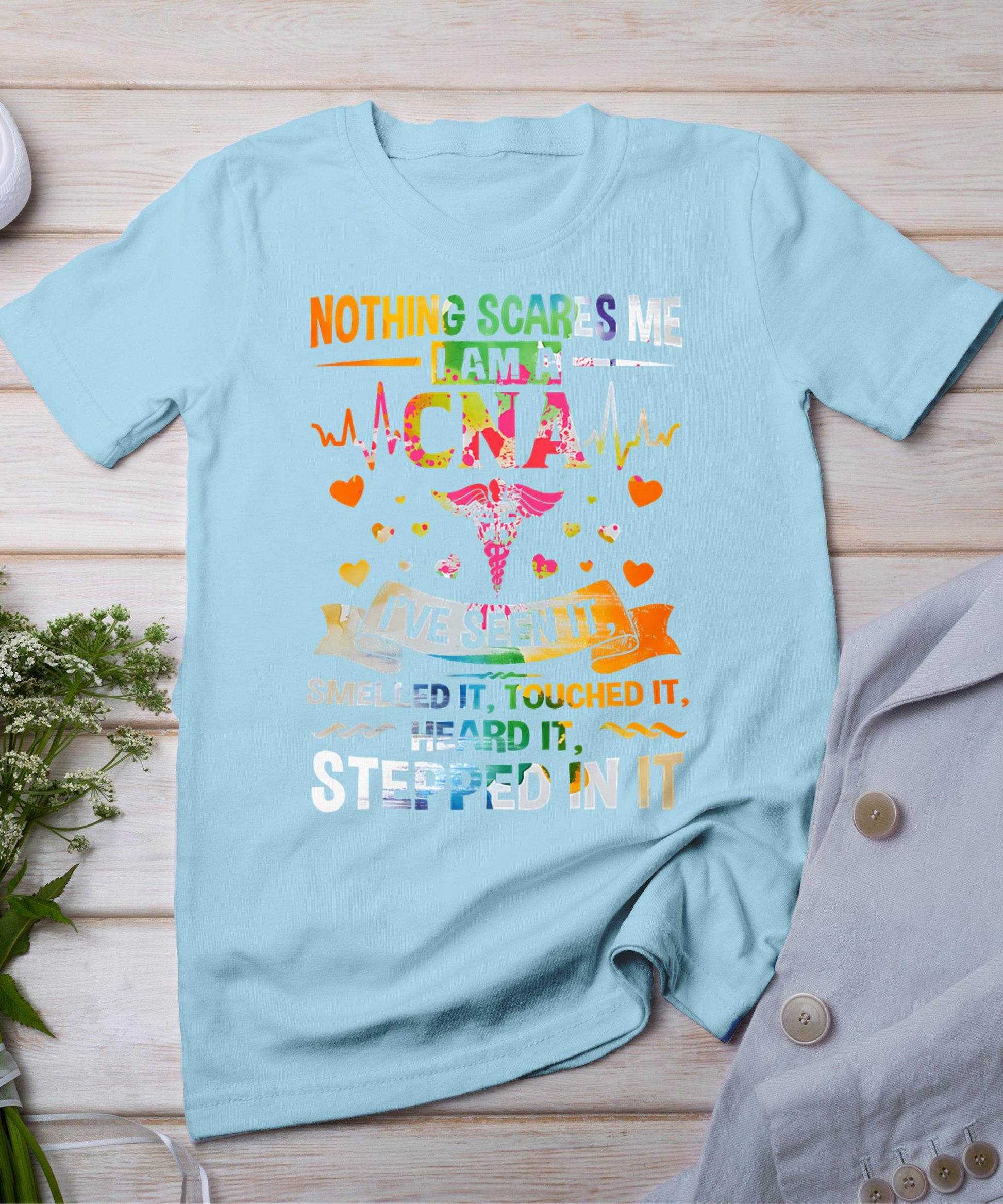 Nothing Scares Me Cna Nurse Job Lover Gift Cna Nurse Gift T-Shirt