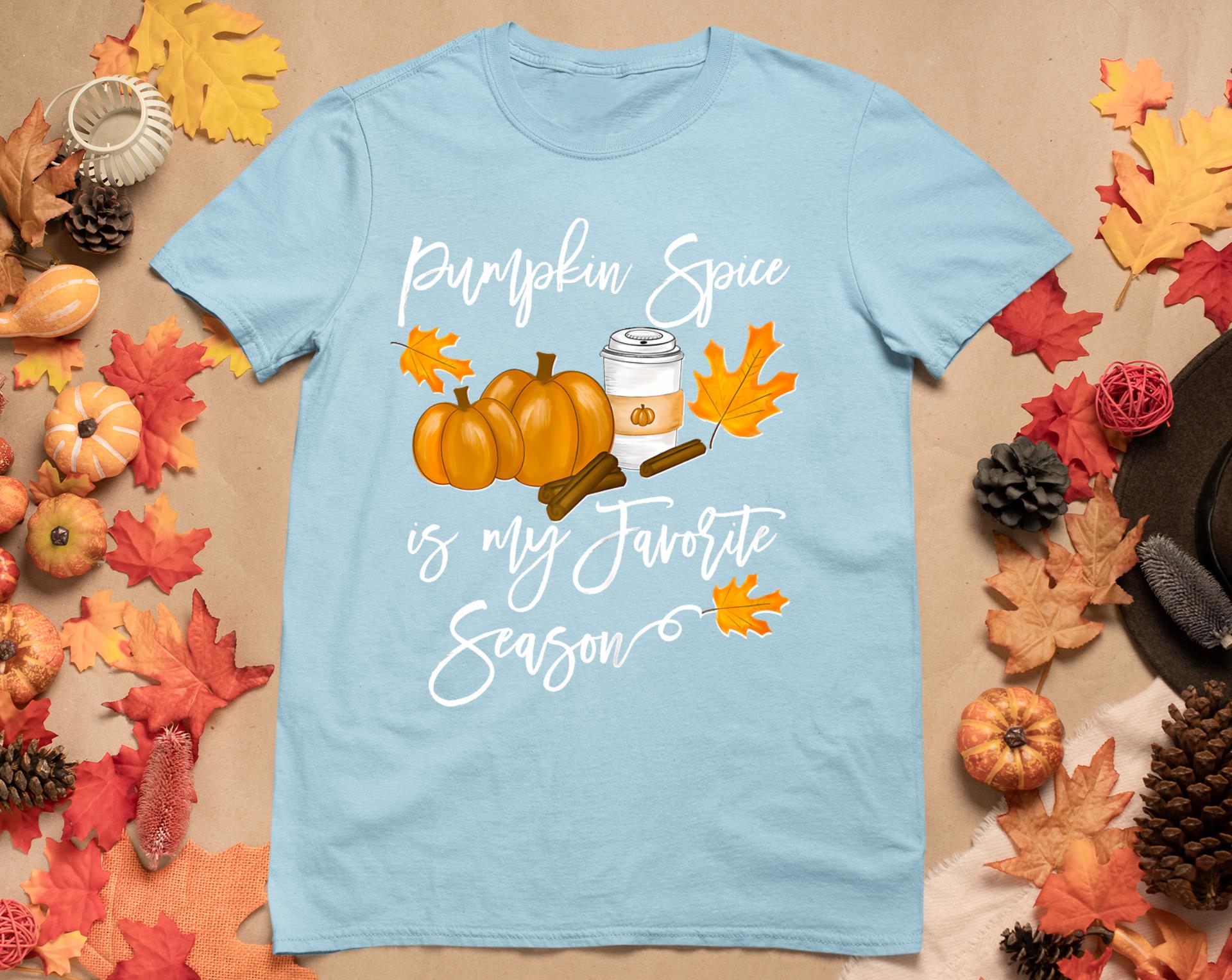 Thanksgiving Pumpkin Spice Is My Favorite Season T-Shirt