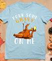 Pour Some Gravy On Me Tshirt Happy Turkey Day Thanksgiving T-Shirt