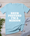 Bruh Pretend I'm A Minion Matching Costume Halloween Funny T-Shirt