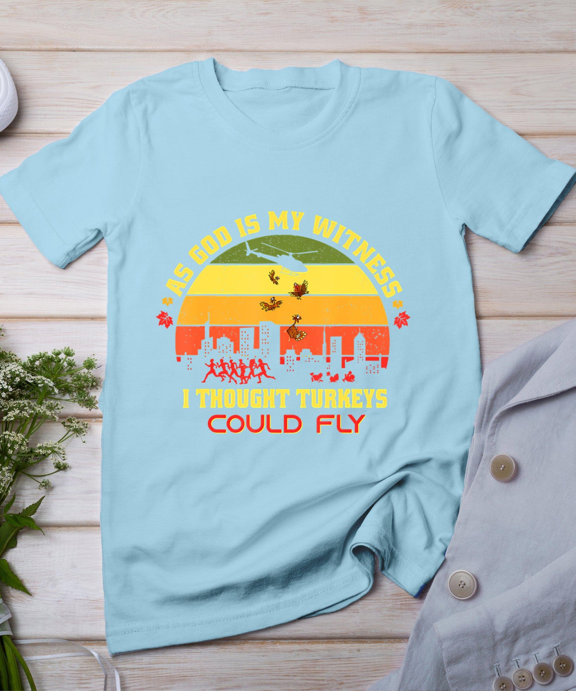 Thanksgiving Turkey Drop As God Is My Witness Turkeys Fly T-Shirt