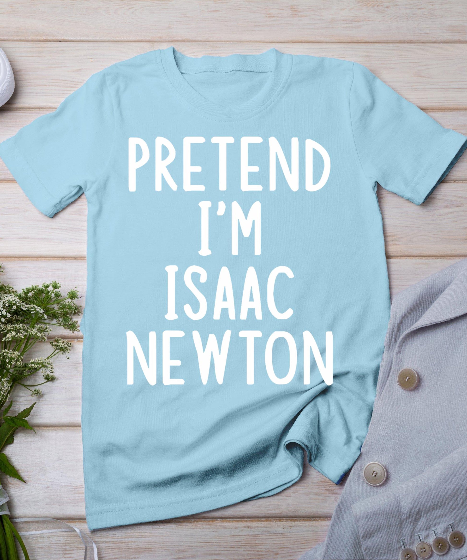 Pretend I'm Isaac Newton Easy Halloween Matching Costume T-Shirt