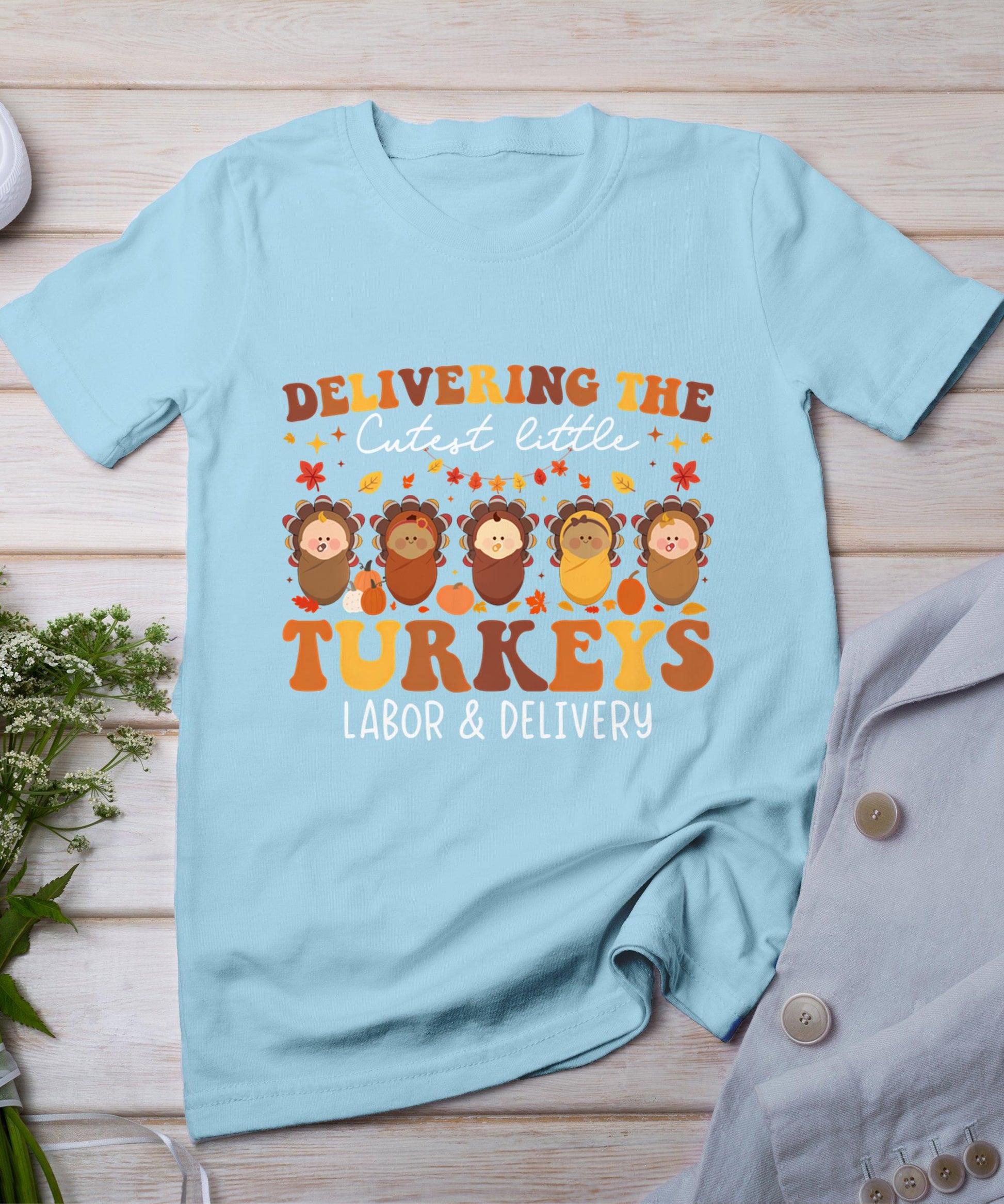 Delivering The Cutest Turkeys Labor  Delivery Thanksgiving T-Shirt