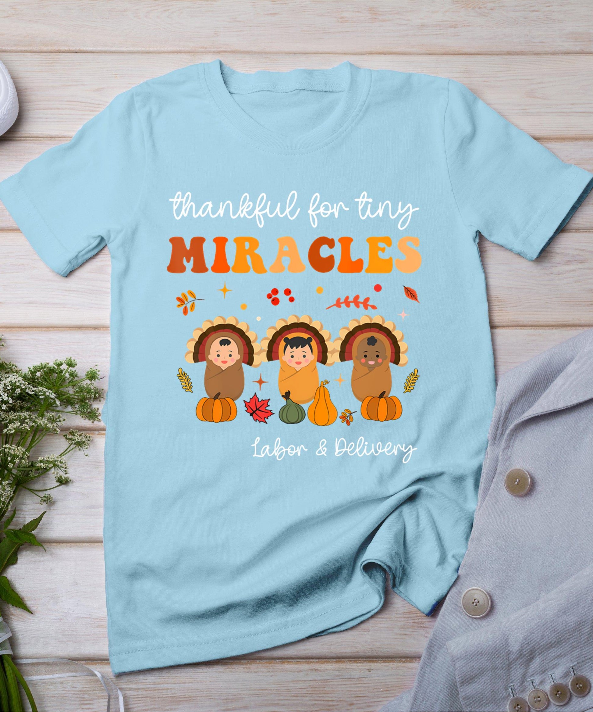 Thankful For Tiny Miracles Labor And Delivery Thanksgiving T-Shirt