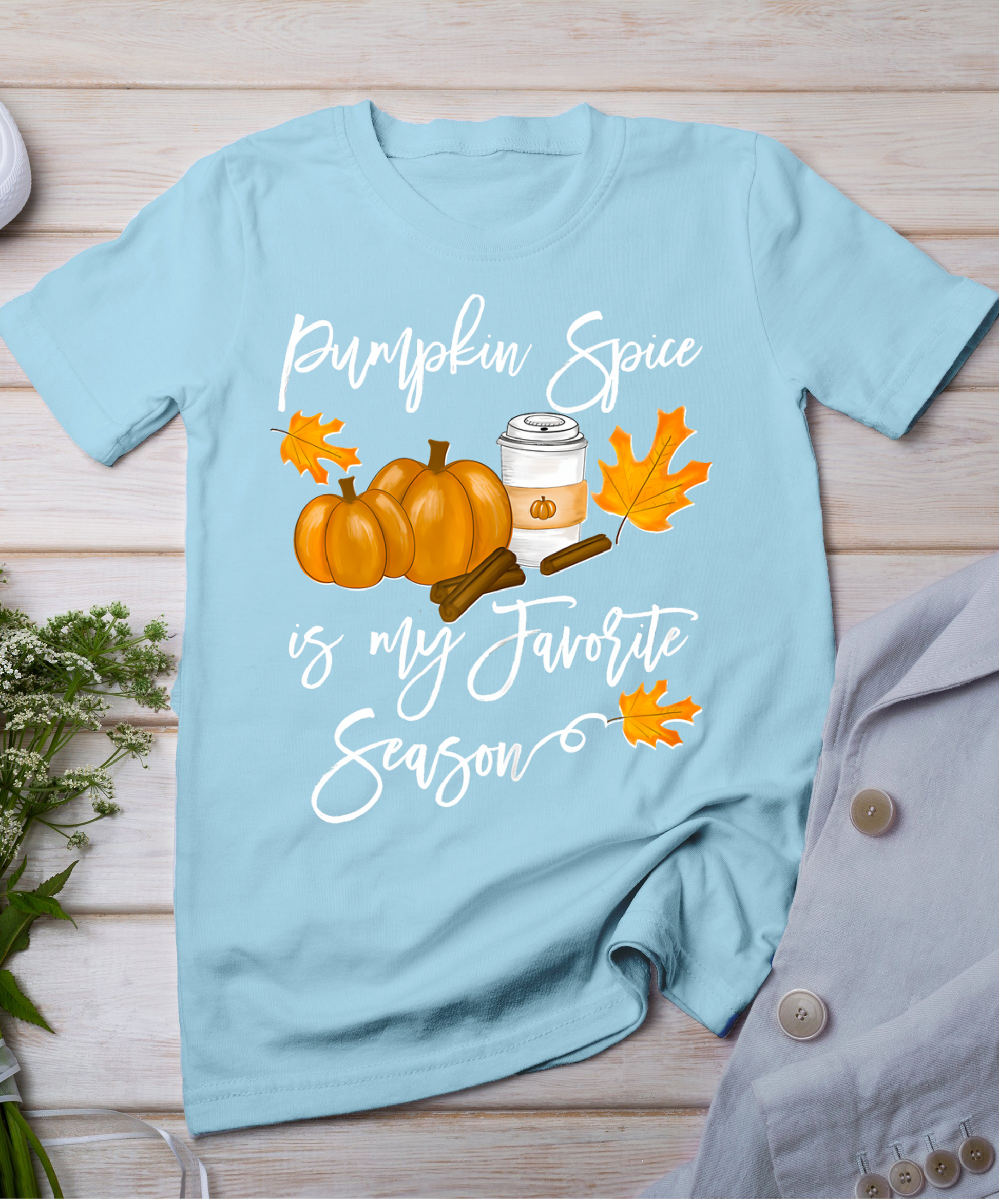 Thanksgiving Pumpkin Spice Is My Favorite Season T-Shirt