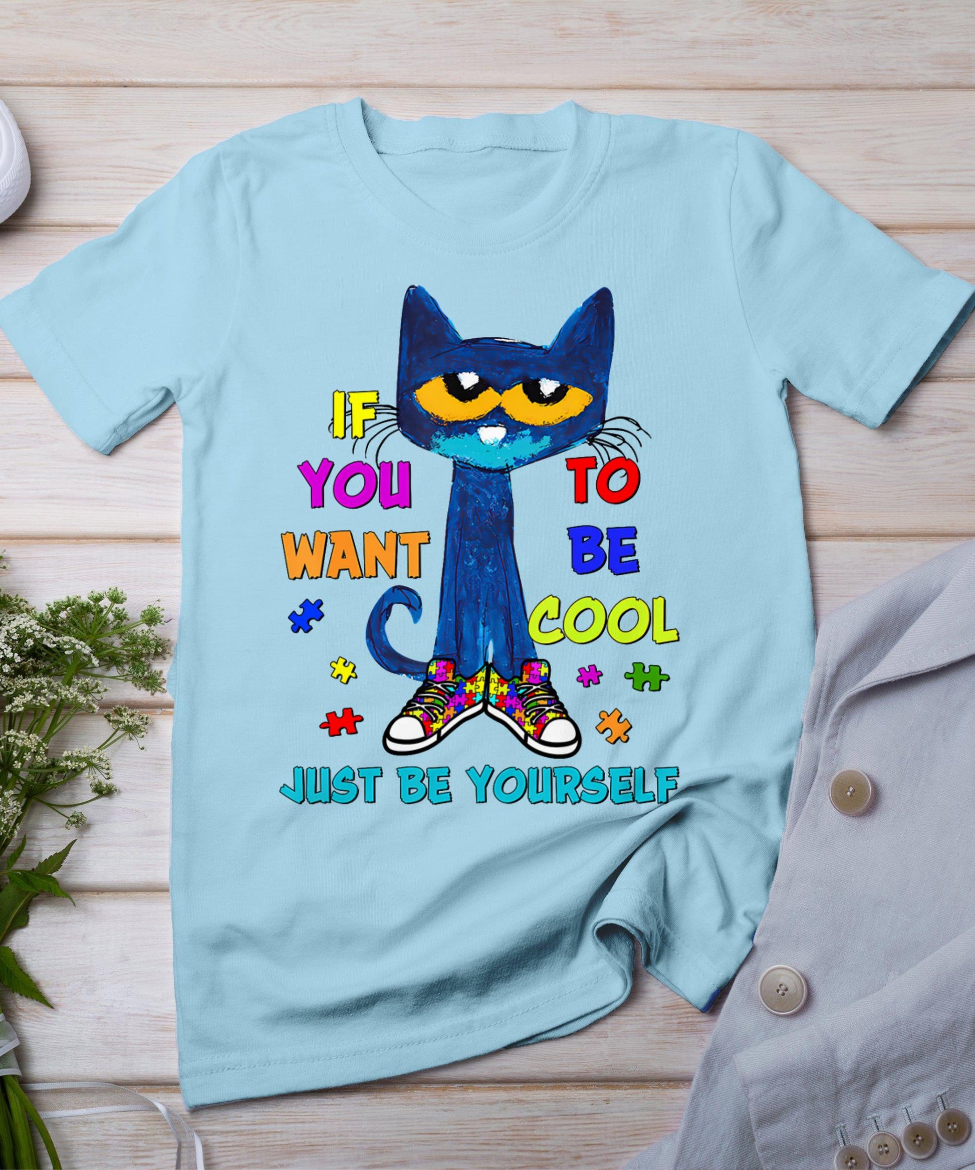 Cat If You Want To Be Cool Just Be Yourself Autism Warrior T-Shirt