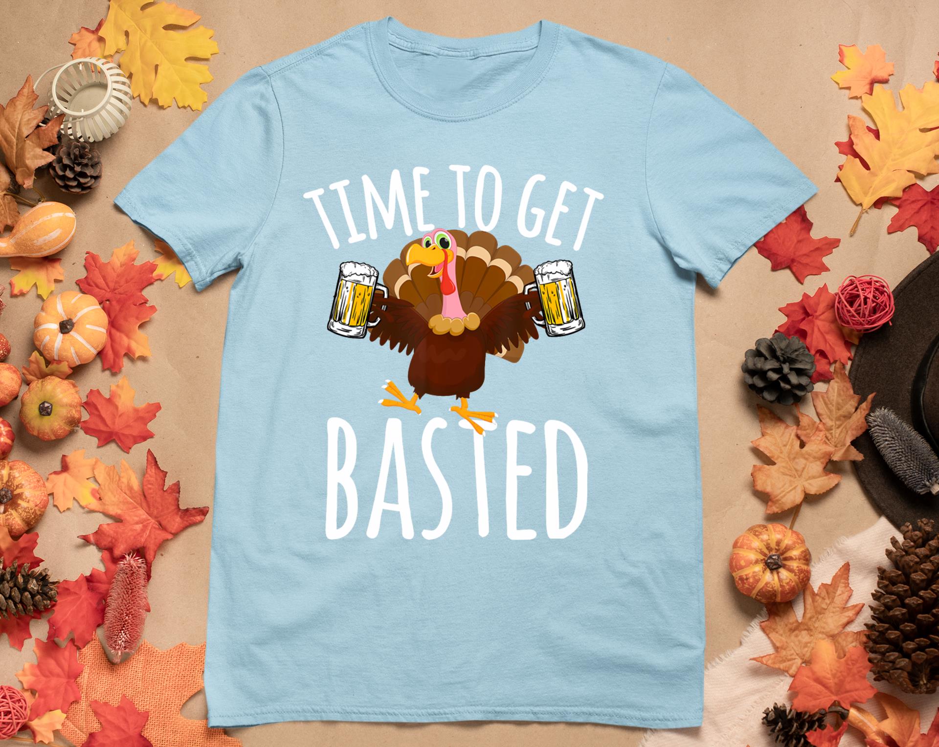 Time To Get Basted Funny Beer Thanksgiving Turkey Gift T-Shirt