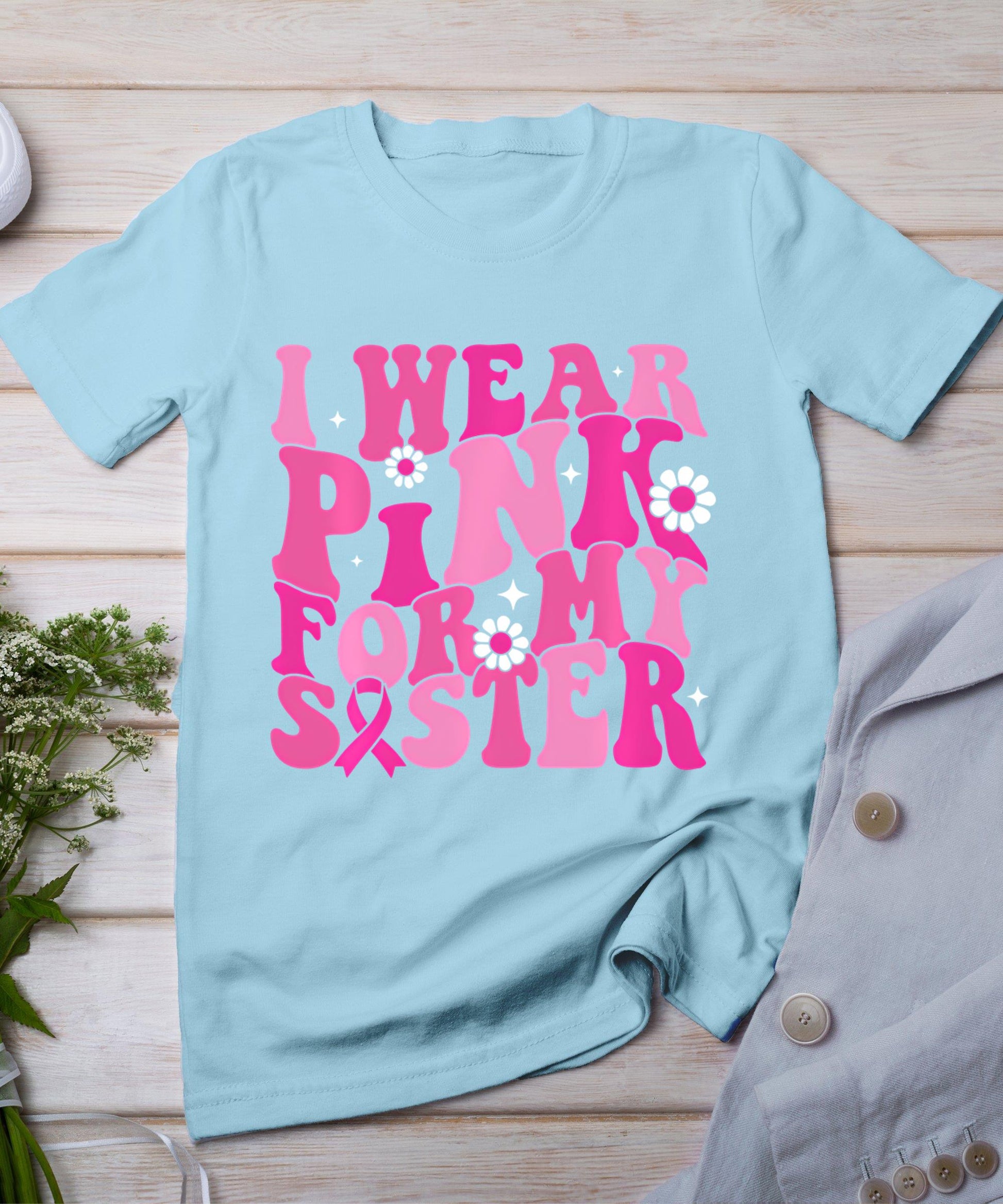 I Wear Pink For My Sister Breast Cancer Awareness Women Kids T-Shirt