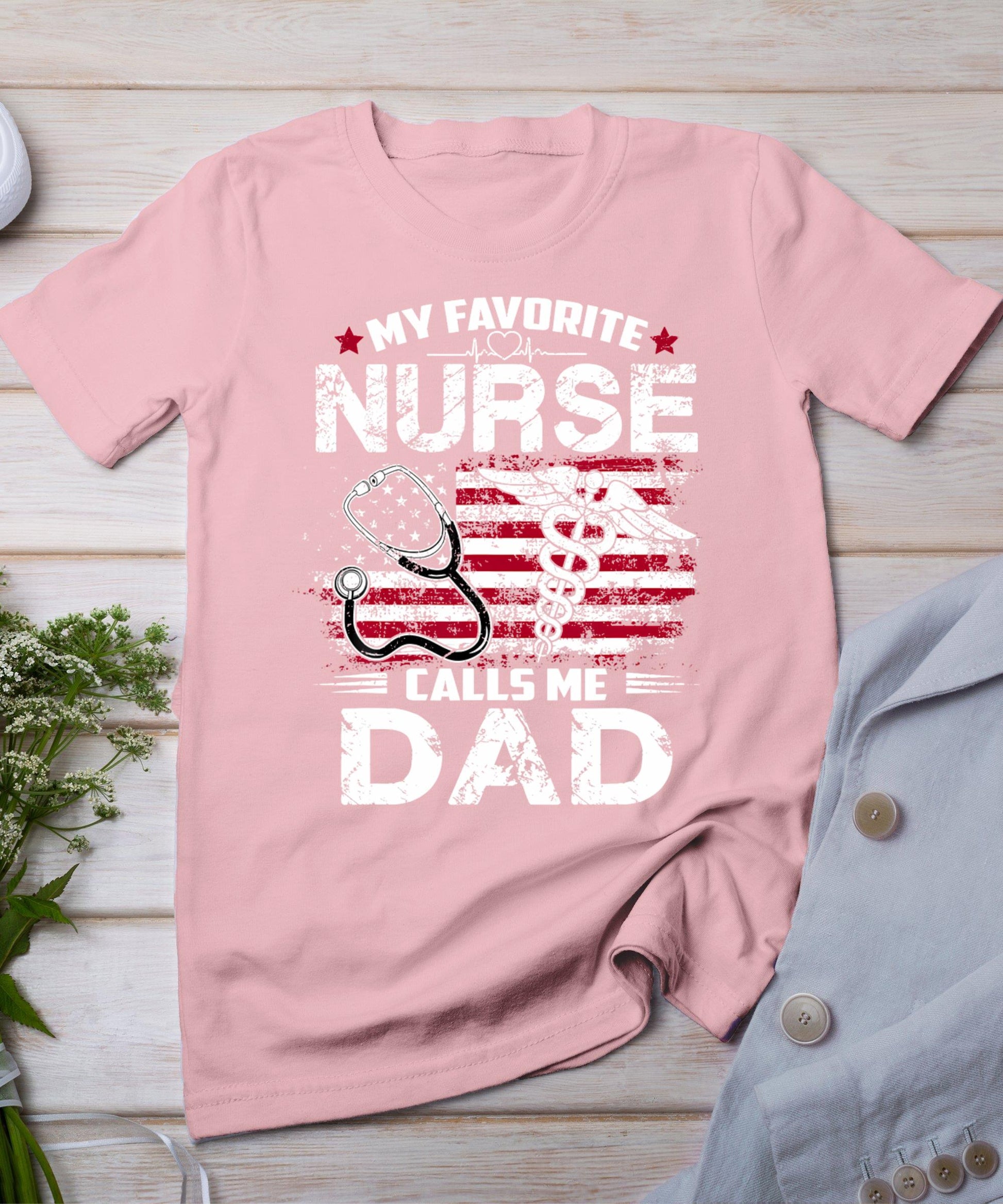 My Favorite Nurse Calls Me Dad Shirt Fathers Day Gifts Papa T-Shirt