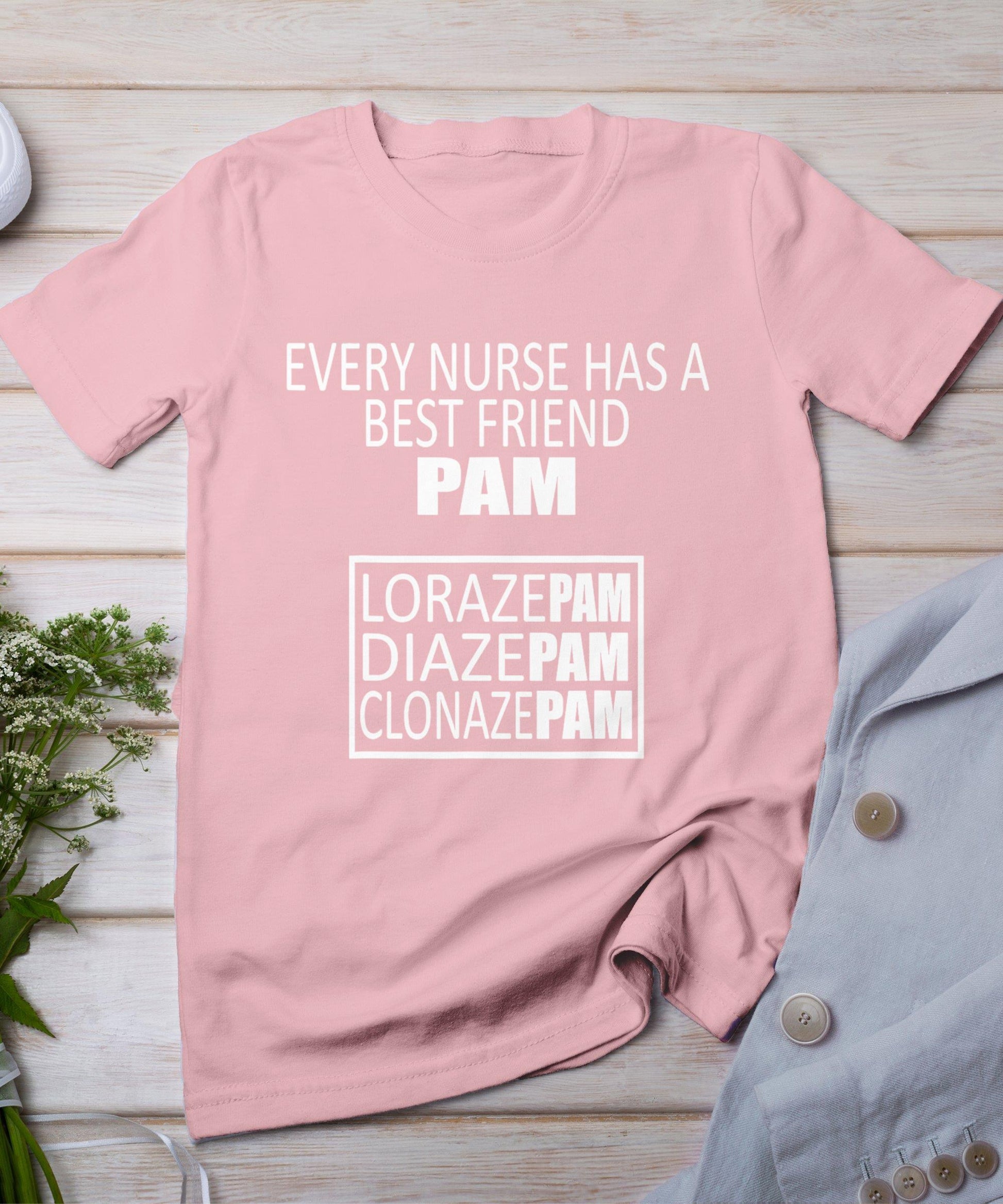 Funny Every Nurse Has A Best Friend Pam Birthday T-Shirt